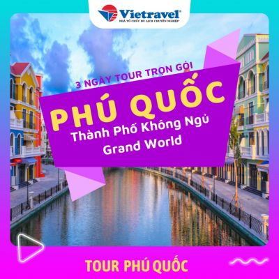 [EVoucher Vietravel] Phú Quốc - Tham quan Thành Phố Không Ngủ Grand World - Bãi Sao